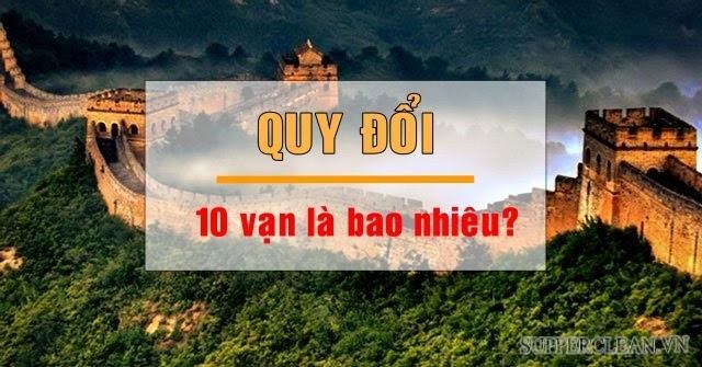 10 vạn là bao nhiêu? Hướng dẫn cách quy đổi 10 vạn sang tiền Việt