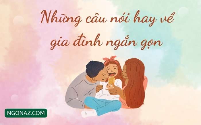 Những câu nói hay về gia đình ngắn gọn