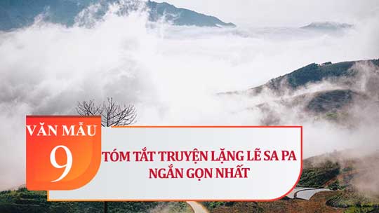 TOP 10+ Mẫu tóm tắt Lặng lẽ SaPa ngắn gọn đầy đủ nhất