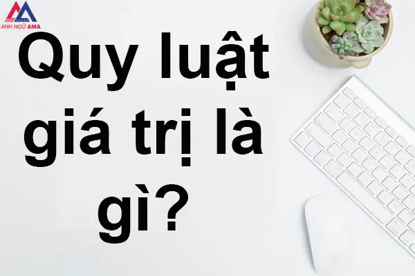 Quy luật giá trị là gì? Mặt tích cực của quy luật giá trị