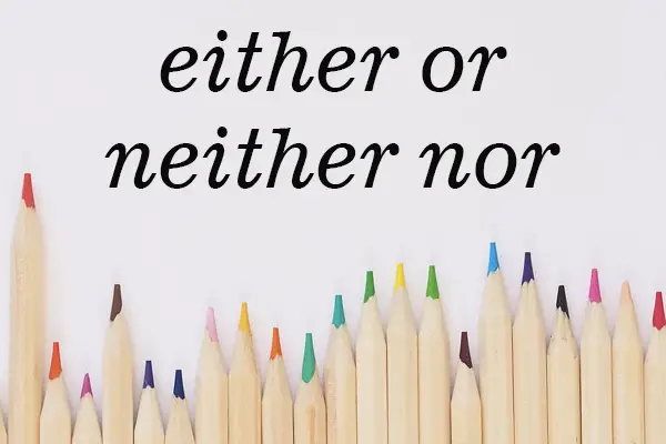 Cách phân biệt “Neither…nor” và “Either..or” trong tiếng Anh