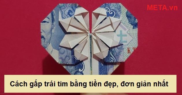 Cách gấp trái tim bằng tiền đơn giản và đẹp nhất