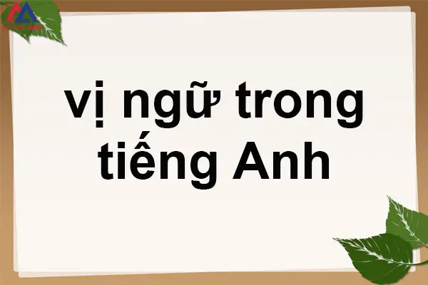 Vị ngữ trong tiếng Anh là gì? Phân loại vị ngữ trong tiếng Anh