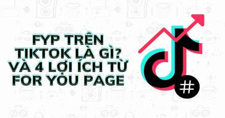 Thuật toán FYP trên Tiktok là gì? 5 lợi ích của FYP mang lại