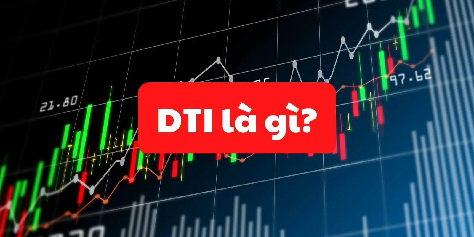 DTI là gì? Cách hiểu đúng nhất về chỉ số DTI