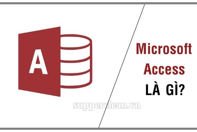 Microsoft Access là gì? Lý do nên sử dụng Microsoft Access?