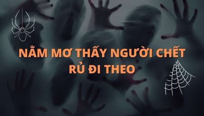 Nằm mơ thấy người chết rủ đi theo