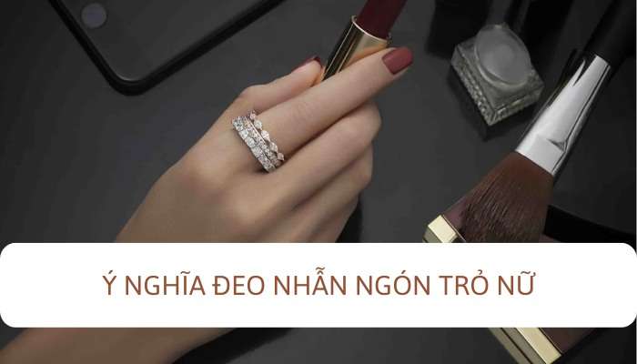 Ý nghĩa của việc đeo nhẫn ở ngón tay nữ