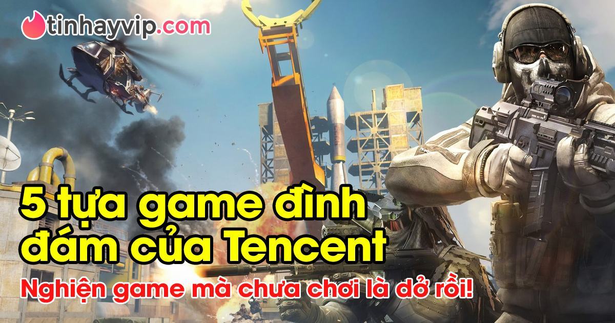 Tencent là gì? Top 5 trò chơi Tencent game hay nhất thế giới