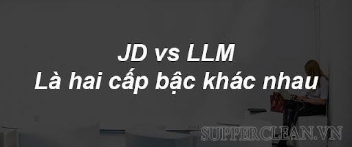 sự khác biệt giữa JD và LLM