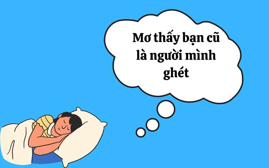 Mơ thấy bạn cũ là người mình ghét