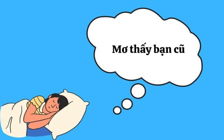 Mơ thấy bạn cũ là điềm gì? Đánh con gì may mắn?