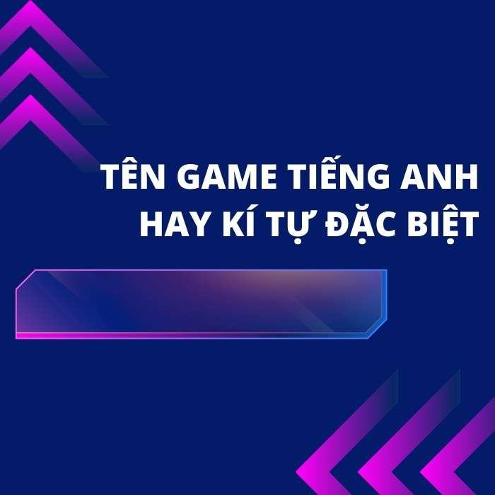 Tên game tiếng Anh hay kí tự đặc biệt