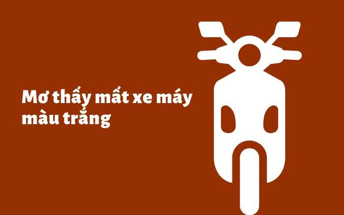 Mơ thấy mất xe máy màu trắng