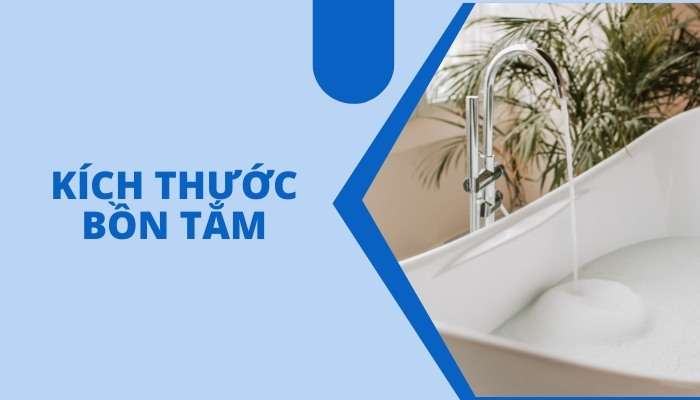 Kích thước bồn tắm theo size, theo thương hiệu mới 2022