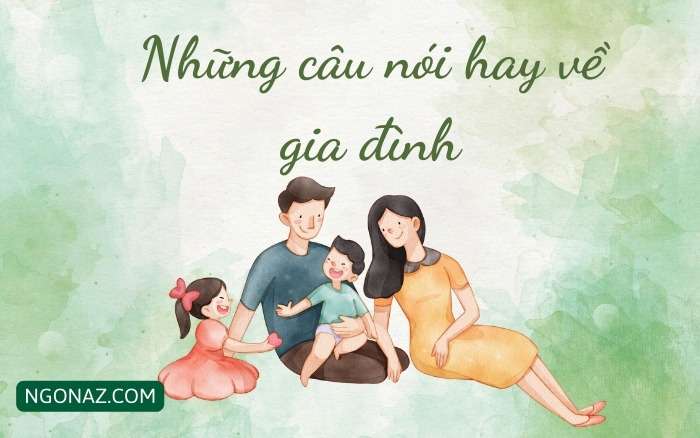 150+ Những câu nói hay về gia đình ý nghĩa, sâu sắc nhất