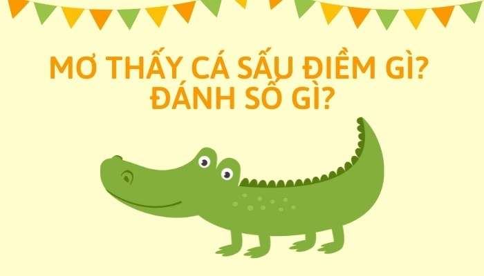 Mơ thấy cá sấu là điềm gì? Nằm mơ thấy cá sấu đánh con gì?