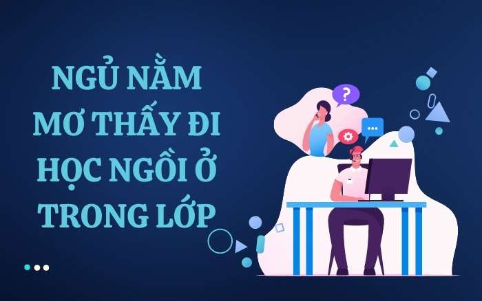 Nằm mơ thấy đi học khi đang ngồi trong lớp