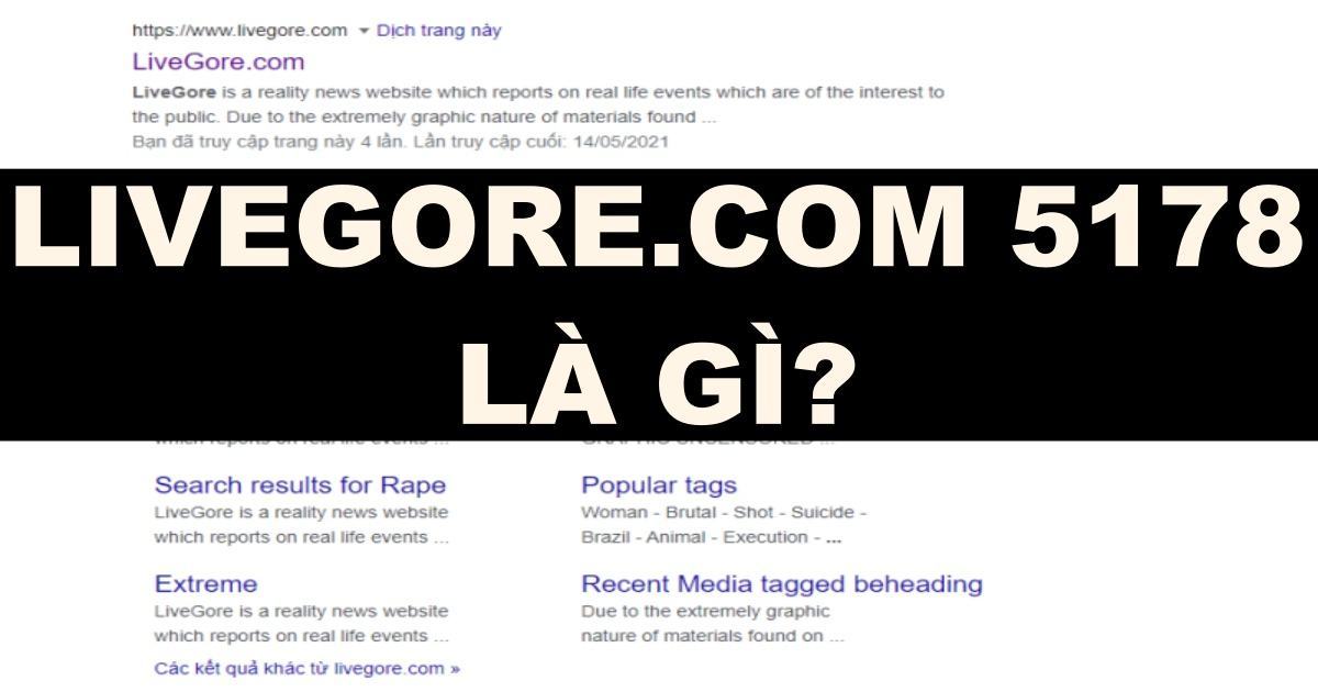 Livegore.com 5178 là gì? Trang web kinh dị ám ảnh tâm trí