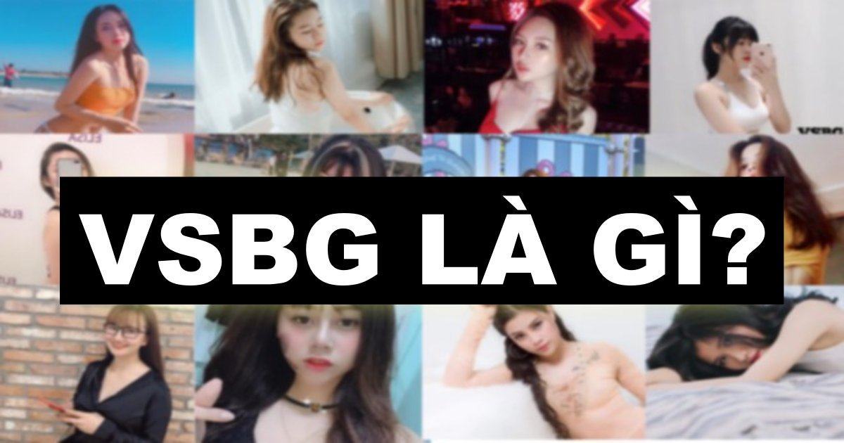 VSBG là gì? Hé lộ những sự thật ít người biết về VSBG