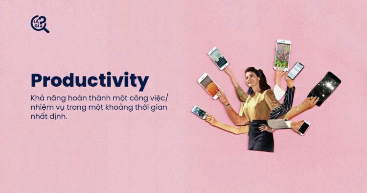 Productivity là gì? 3 cách cải thiện năng suất bản thân