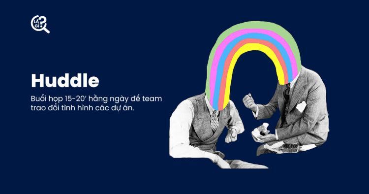 Huddle là gì? Họp team nhanh chóng hiệu quả với 4 tips sau