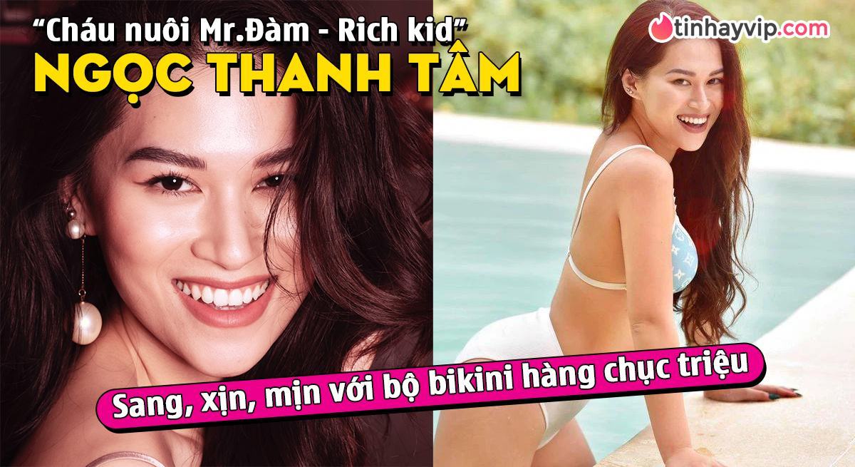 Ngọc Thanh Tâm – Nàng rich kid diện bikini 2 mảnh hàng chục triệu đồng