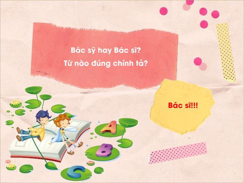 Bác Sỹ hay Bác Sĩ là từ chính xác trong từ điển Tiếng Việt?