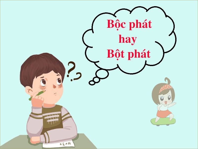 Bộc Phát hay Bột Phát? Từ nào đúng trong Tiếng Việt?