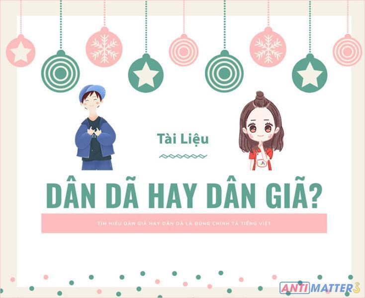 Dân Dã hay Dân Giã là đúng? Cần hiểu chính xác Tiếng Việt