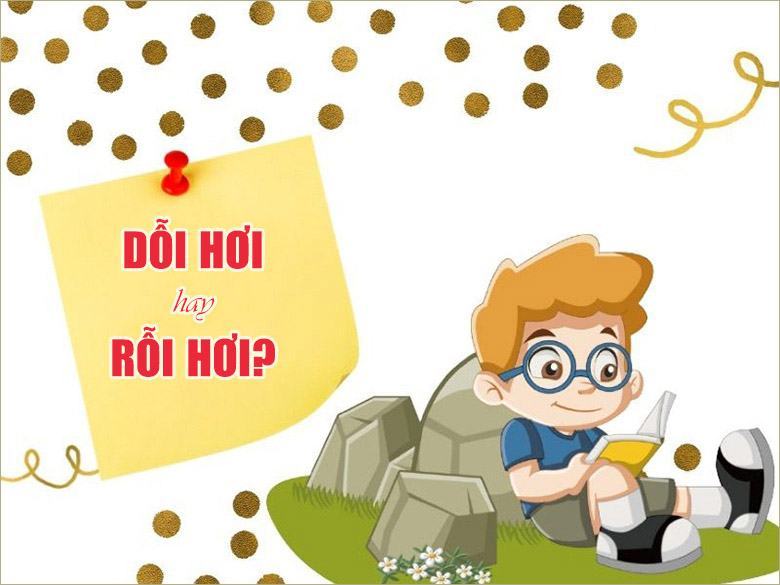 Dỗi Hơi hay Rỗi Hơi là chính xác? Nên dùng khi nào?