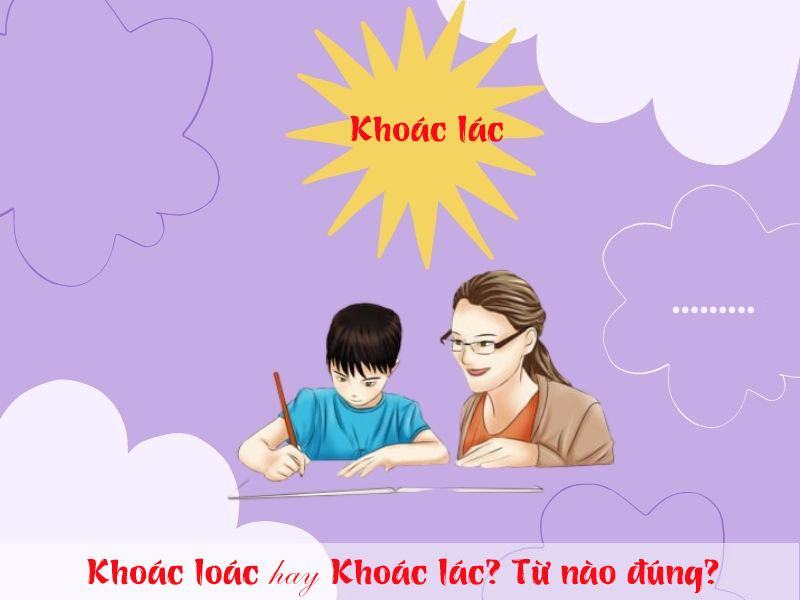 Khoác Loác hay Khoác Lác là từ đúng? Tìm hiểu ngay!