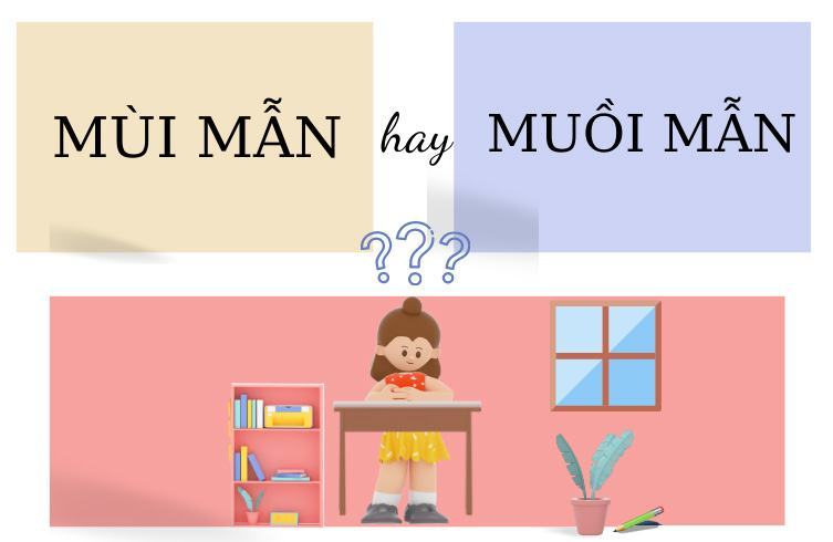 Muồi Mẫn hay Mùi Mẫn đúng chính tả Tiếng Việt?