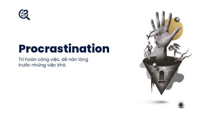 Procrastination là gì? Đánh bay sự trì hoãn trong 2 phút