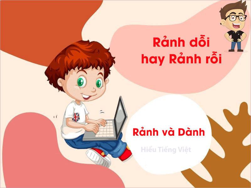 Rảnh Dỗi hay Rảnh Rỗi? Rảnh và Dành?