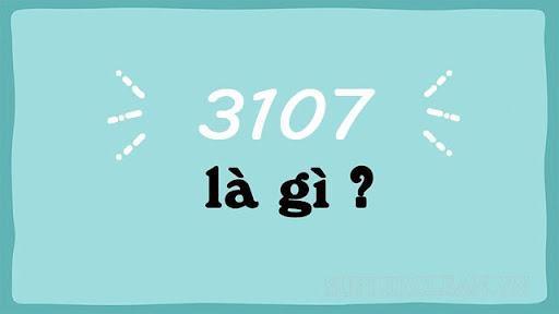 3107 là gì? Khám phá ngay ý nghĩa của con số đặc biệt này