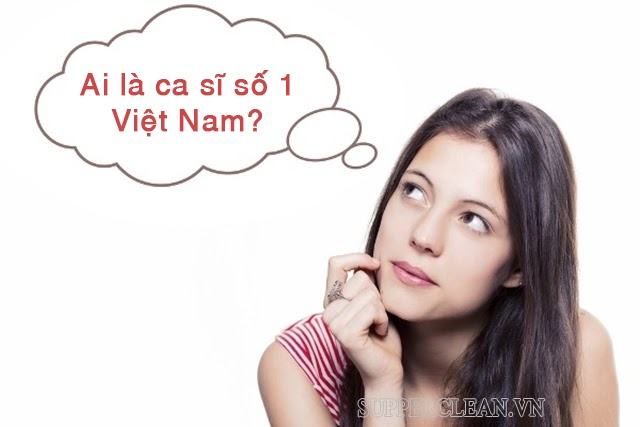 Ai là ca sĩ số 1 Việt Nam hiện nay? Top 5 ca sĩ nổi tiếng nhất