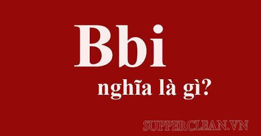 Bbi là gì? Khám phá ngay thuật ngữ bbi trên MXH