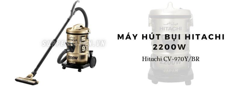 [Đánh giá] máy hút bụi Hitachi 2200W – Hitachi CV-970Y/BR