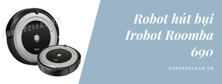 Đánh giá về máy hút bụi irobot roomba 690