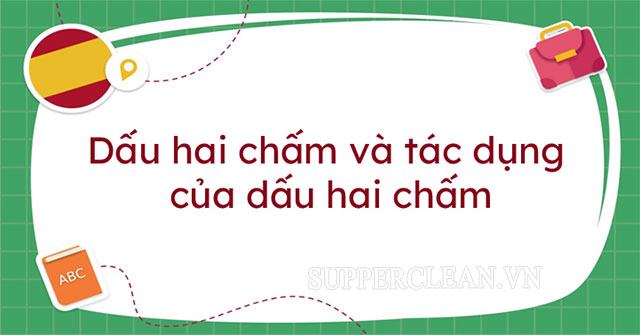 Dấu hai chấm có tác dụng gì? Phân biệt dấu ngoặc đơn và dấu hai chấm