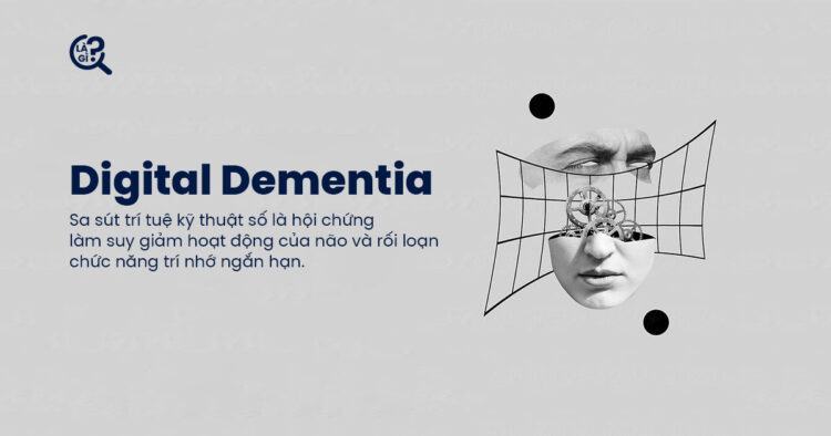 Digital Dementia là gì? Vì sao còn trẻ nhưng đã đãng trí!