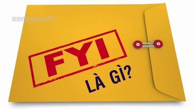 FYI là gì? FYI là viết tắt của từ gì? Sử dụng FYI khi nào ?