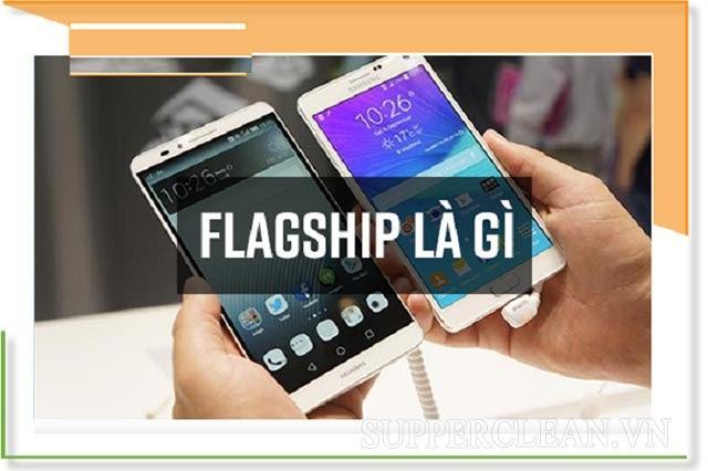 Flagship là gì? Đâu là một sản phẩm được coi là Flagship