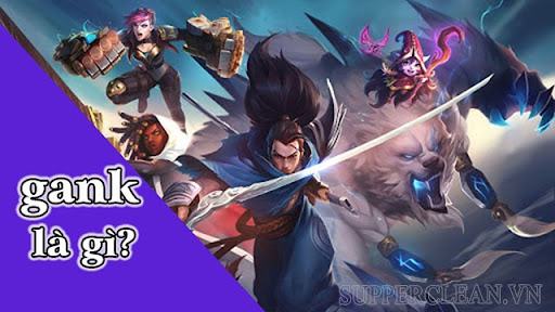 Gank là gì? Nằm lòng những thuật ngữ được sử dụng trong game