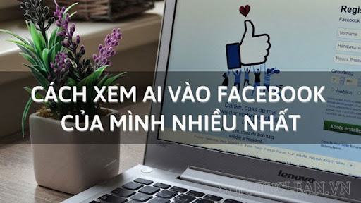 Hướng dẫn cách xem ai vừa vào tường facebook của mình mới nhất