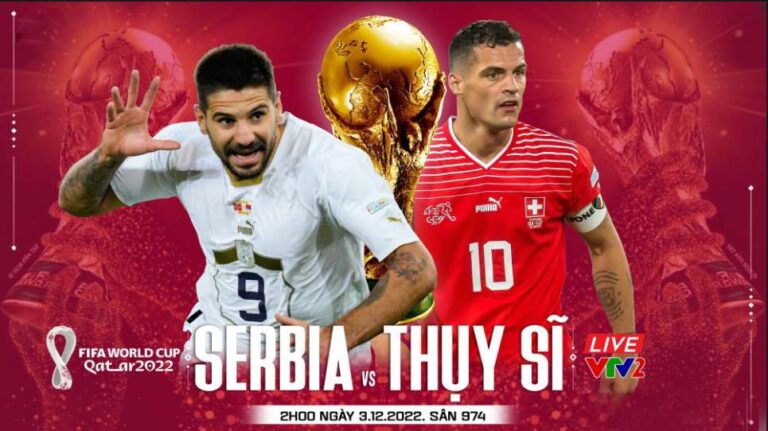 Link Xem Trực Tiếp Serbia vs Thụy Sĩ (Bảng G) 3/12/2022
