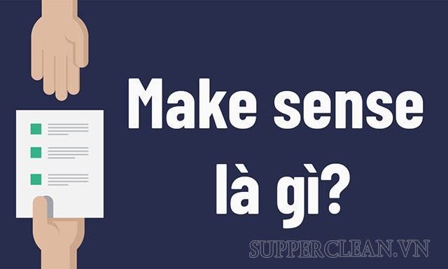 Make sense là gì? Ý nghĩa & cách sử dụng trong tiếng Anh