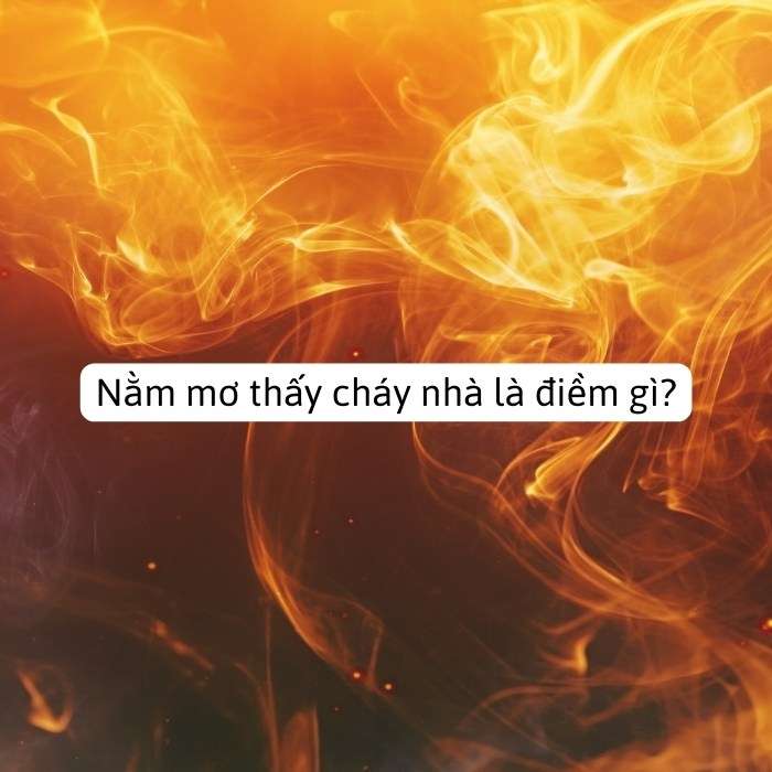 Nằm mơ thấy nhà cháy là điềm báo gì?