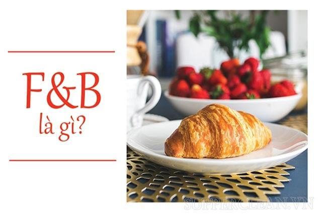 Ngành F&B là gì? Những kiến thức cơ bản về lĩnh vực F&B